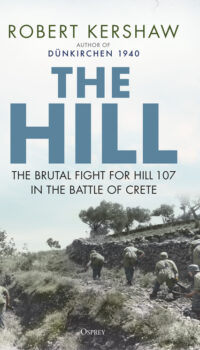 The Hill - The brutal Fight for Hill 107 in the Battle of Crete
